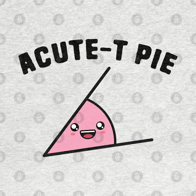 Acute-t Pie by Shirts That Bangs